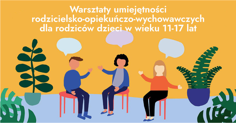 Warsztaty umiejętności rodzicielsko-opiekuńczo-wychowawczych dla rodziców dzieci  w wieku 11-17 lat